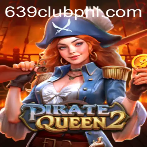 PirateQueen2: Navigating the High Seas of Adventure and Fortune with 639CLUB